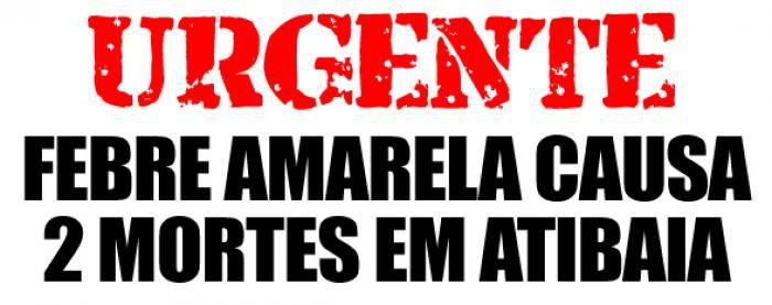 FEBRE AMARELA CAUSA 2 MORTES EM ATIBAIA